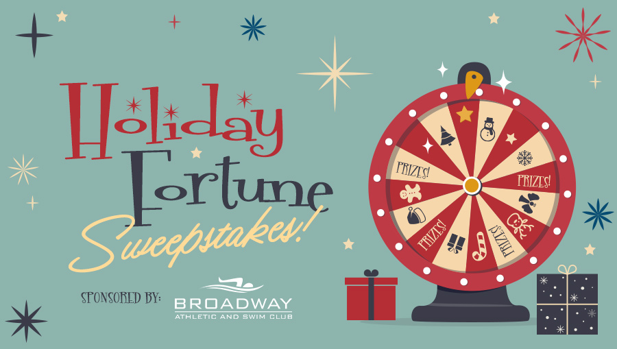 Holiday Fortune Sweepstakes: Broadway Athletic and Swim Club