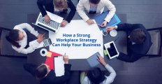 How a Strong Workplace Strategy Can Help Your Business