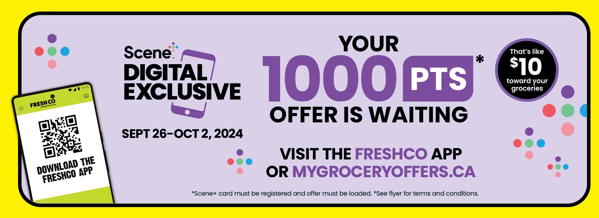 The following image contains the text, "Download the Freshco app and Scene digital exclusive, Sep 26-Oct 2,2024. Your 1000 Points offer is waiting; visit the freshco app or mygroceryoffers.ca. That's like $10 towards your groceries."