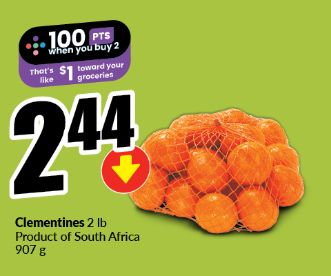 The following image contains the text, "Clementines 2lb product of South Africa 907g, 100 points when you buy 2, that's like $1 towards your groceries. Get them at just $2.44."