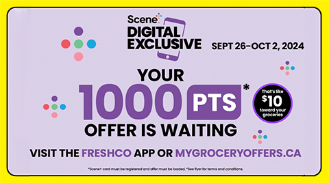 The following image contains the text, "Download the Freshco app and Scene digital exclusive, Sep 26-Oct 2,2024. Your 1000 Points offer is waiting; visit the freshco app or mygroceryoffers.ca. That's like $10 towards your groceries."