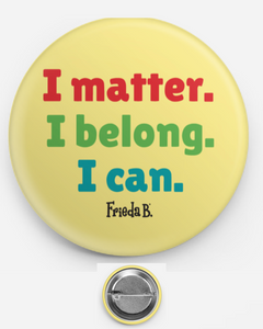 "I Matter. I Belong. I Can." Button