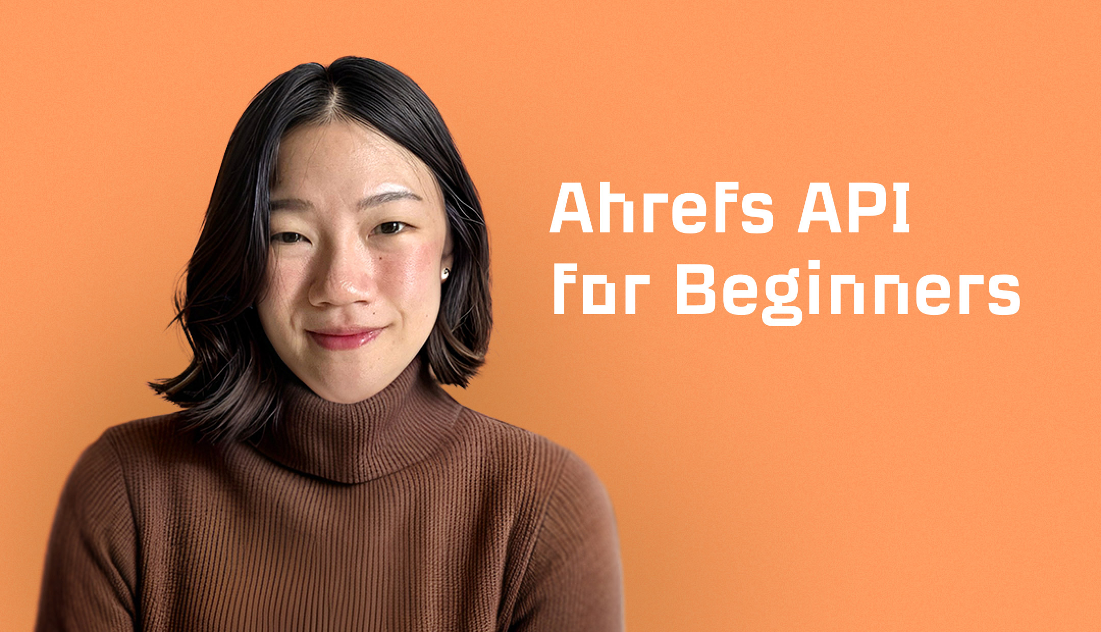 Learn Ahrefs API: A beginner course