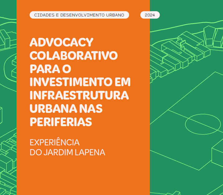 Advocacy Colaborativo para o Investimento em Infraestrutura Urbana nas Periferias: Experiência do Jardim Lapena