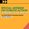 A Moment of Truth: Special Address on Climate Action by UN Secretary-General António Guterres.