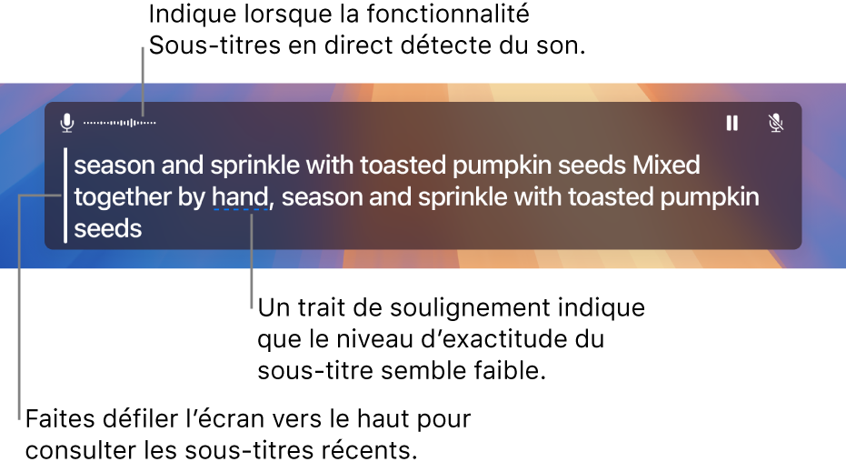 Une transcription en temps réel de l’audio du microphone de l’ordinateur s’affiche sous forme de texte déroulant dans la fenêtre Sous-titres en direct. Un mot souligné indique une faible confiance en l’exactitude de ce sous-titre.