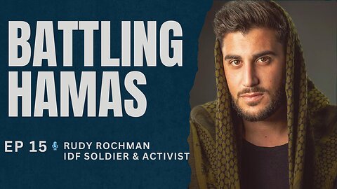 Ep. 15. Battling Hamas. IDF Soldier Rudy Rochman.