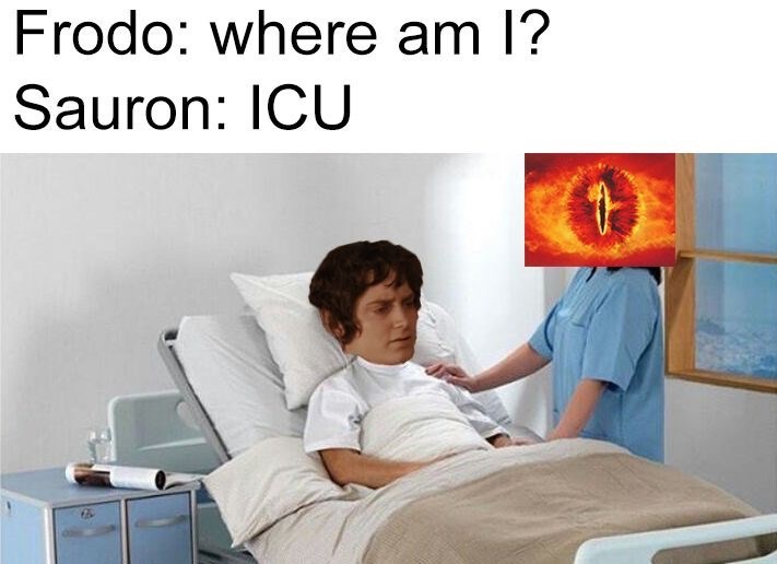 Comfort - Frodo: where am l? Sauron: ICU