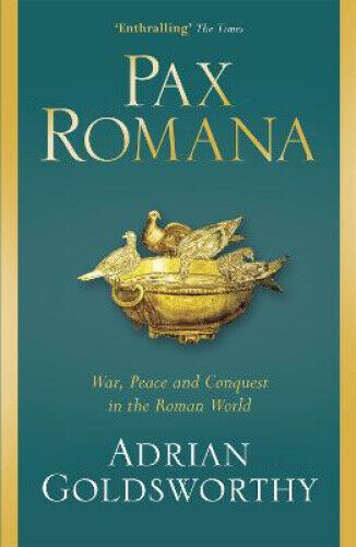 Pax Romana: War, Peace and Conquest in the Roman World by Goldsworthy ...