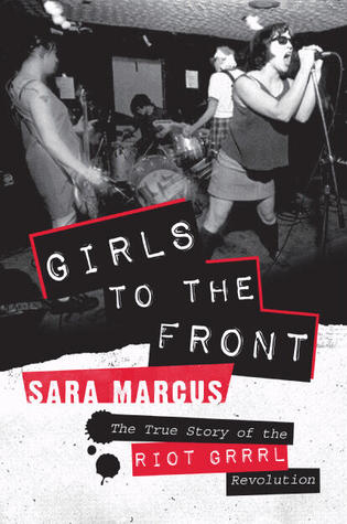 Girls to the Front by Sara Marcus