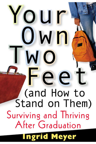 Your Own Two Feet (And How to Stand on Them) by Ingrid Meyer