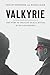 Valkyrie: The Story of the Plot to Kill Hitler, by Its Last Member