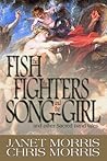 The Fish the Fighters and the Song-Girl by Janet E. Morris