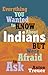 Everything You Wanted to Know About Indians But Were Afraid t... by Anton Treuer