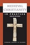 Medieval Christianity in Practice by Miri Rubin