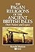 The Pagan Religions of the Ancient British Isles: Their Nature and Legacy