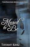 Meant to Be by Tiffany King