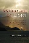 Anchored in Light by Carl Edwin Prude  Jr.