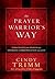 The Prayer Warrior's Way: Strategies from Heaven for Intimate Communication with God