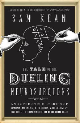 The Tale of the Dueling Neurosurgeons by Sam Kean