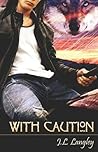 With Caution by J.L. Langley