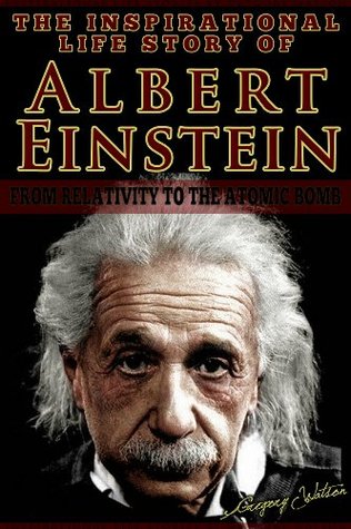 Albert Einstein - The Inspirational Life Story Of Albert Einstein, From ...