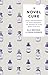 The Novel Cure: From Abandonment to Zestlessness: 751 Books to Cure What Ails You