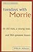 Tuesdays with Morrie by Mitch Albom