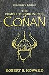 The Complete Chronicles of Conan by Robert E. Howard