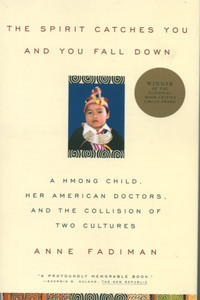 The Spirit Catches You and You Fall Down: A Hmong Child, Her American Doctors, and the Collision of Two Cultures