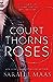 A Court of Thorns and Roses (A Court of Thorns & Roses, #1)