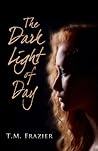 The Dark Light of Day by T.M. Frazier