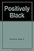 Positively black