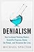 Denialism: How Irrational Thinking Hinders Scientific Progress, Harms the Planet, and Threatens Our Lives