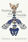 Staying with the Trouble by Donna J. Haraway