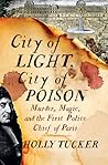 City of Light, City of Poison by Holly Tucker