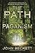 The Path of Paganism: An Experience-Based Guide to Modern Pagan Practice