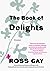 The Book of Delights: Essays