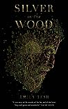 Silver in the Wood by Emily Tesh