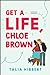 Get a Life, Chloe Brown (The Brown Sisters, #1) by Talia Hibbert