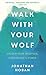 Walk With Your Wolf by Jonathan Hoban