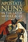 Apostate Nuns in the Later Middle Ages by Elizabeth M. Makowski