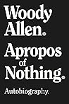 Apropos of Nothing by Woody Allen