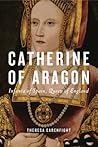 Catherine of Aragon by Theresa Earenfight