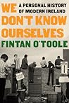 We Don't Know Ourselves by Fintan O'Toole