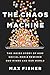 The Chaos Machine: The Inside Story of How Social Media Rewired Our Minds and Our World