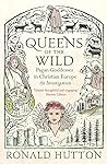 Queens of the Wild by Ronald Hutton