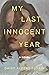 My Last Innocent Year