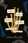 Still Life with Bones by Alexa  Hagerty