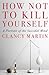 How Not to Kill Yourself: A Portrait of the Suicidal Mind